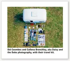  ??  ?? Sid Coombes and Callena Brenchley, aka Daisy and the Duke photograph­y, with their travel kit.