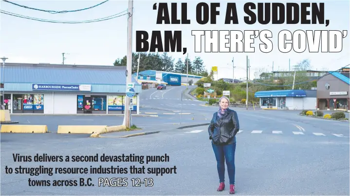  ?? ANTHONY BUCCI/POSTMEDIA ?? Port McNeill Mayor Gaby Wickstrom, standing on a deserted street in her town in late April, says the community had a lot of catching up to do from economic woes after an eight-month strike at Western Products — and then the COVID-19 crisis hit, dealing another hard blow to businesses and residents.