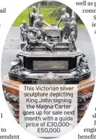  ??  ?? This Victorian silver sculpture depicting King John signing the Magna Carter goes up for sale next month with a guide price of £30,000£50,000