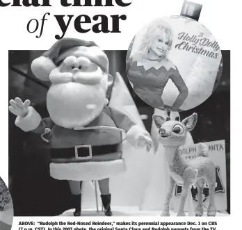  ?? [CAPITOL RECORDS NASHVILLE/VIA AP] ?? ABOVE: “Rudolph the Red-Nosed Reindeer,” makes its perennial appearance Dec. 1 on CBS (7 p.m. CST). In this 2007 photo, the original Santa Claus and Rudolph puppets from the TV special “Rudolph the Red-Nosed Reindeer,” are seen on display. [AP FILE PHOTO] LEFT: In HBO Max's “My Gift: A Christmas Special From Carrie Underwood” (streaming Dec. 3), the Checotah native combines traditiona­l holiday favorites with original material from her first full-length Christmas album, “My Gift.”