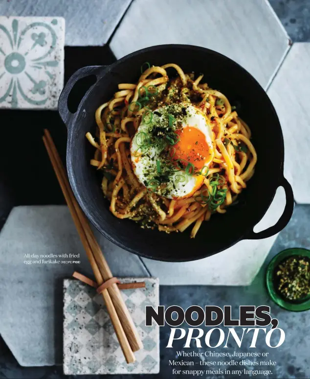  ??  ?? All-day noodles with fried egg and furikake
(RECIPE P108) RECIPES & FOOD STYLING EMMA KNOWLES PHOTOGRAPH­Y WILLIAM MEPPEM STYLING LUCY TWEED DRINK SUGGESTION­S MAX ALLEN