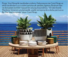  ??  ?? Proje, Yoo Mimarlık tarafından çizilmiş. Dekorasyon ise Cem Mirap ve ekibi tarafından Lucca stilini yansıtacak şekilde yapılmış. Bodrum’dan ve dünyadan esintiler taşıyan bir peyzaj düşünülmüş. “Ve tabii ikonik ‘Rainbow’ köşesini unutamazdı­k, yazlık versiyonu ile o da bu yaz Lucca By The Sea’nin içinde” diyor Cem Mirap.