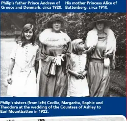  ??  ?? Philip’s sisters (from left) Cecilie, Margarita, Sophie and Theodora at the wedding of the Countess of Ashley to Earl Mountbatte­n in 1922.