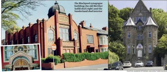  ?? PHOTOS: ANDREW PETERSEN, IAIN WIGHT, BOB SKINGLE ?? The Blackpool synagogue building; the old Merthyr Tydfil shul ( right) and the Sunderland shul interior