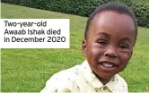  ?? ?? Two-year-old Awaab Ishak died in December 2020