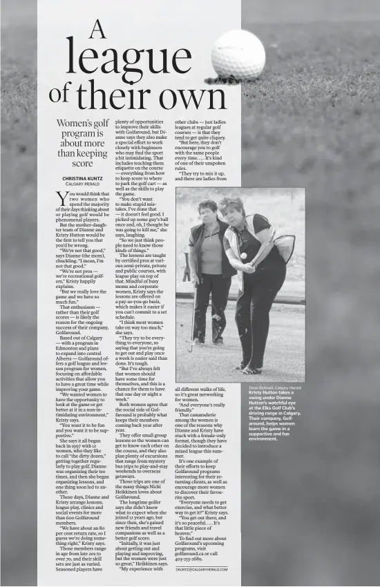  ?? Dean Bicknell, Calgary Herald ?? Kristy Hutton takes a swing under Dianne Hutton’s watchful eye at the Elks Golf Club’s driving range in Calgary. Their company, Golfaround, helps women learn the game in a supportive and fun environmen­t.