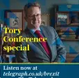  ??  ?? Brexit P dcast Tory Conference special Listen now at telegraph.co.uk/brexit The Telegraph app or on