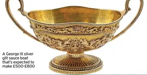  ?? ?? A George III silver gilt sauce boat that’s expected to make £500-£800