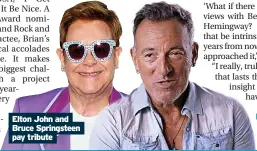  ?? ?? Elton John and Bruce Springstee­n pay tribute ■ Brian Wilson: Long Promised Road is in cinemas now