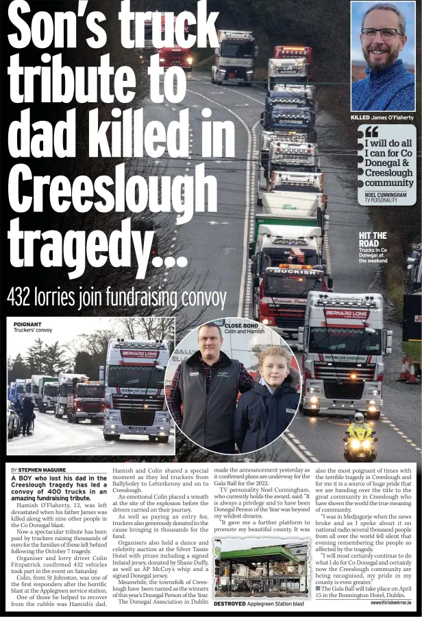  ?? POIGNANT Truckers’ convoy ?? CLOSE BOND Colin and Hamish
DESTROYED
Applegreen Station blast
KILLED James O’flaherty
HIT THE ROAD Trucks in Co Donegal at the weekend