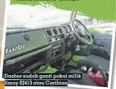  ??  ?? Dasbor sudah ganti pakai milik Jimny SJ413 atau Caribian