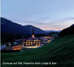  ??  ?? Zuhause auf Zeit: Hubertus Alpin Lodge &amp; Spa