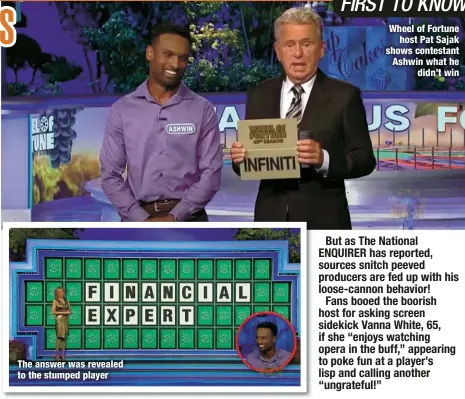  ?? ?? The answer was revealed to the stumped player
Wheel of Fortune
host Pat Sajak shows contestant Ashwin what he
didn’t win