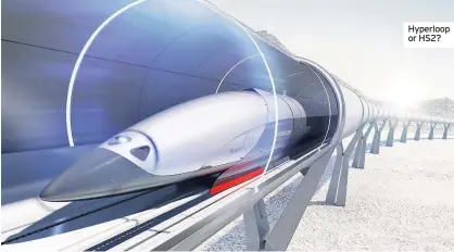  ??  ?? Hyperloop or HS2?