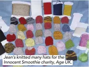  ??  ?? Jean’s knitted many hats for the Innocent Smoothie charity, Age UK.