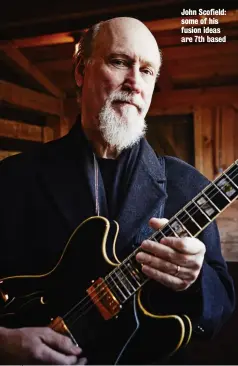  ??  ?? John Scofield: some of his fusion ideas are 7th based