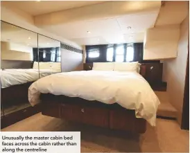  ??  ?? Unusually the master cabin bed faces across the cabin rather than along the centreline
