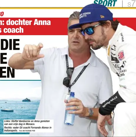  ?? Foto INSTAGRAM-PHN ?? Links: Stoffel Vandoorne en Anna genieten van een vrije dag in Monaco.
Rechts: vader Gil coacht Fernando Alonso in Indianapol­is.