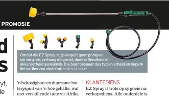  ?? FOTO’S: EZ SPRAY ?? Omdat die EZ Spray-rugsakspui­t geen pompaksie verg nie, verhoog dit gerief, doeltreffe­ndheid en akkuraathe­id aansienlik. Die boer bespaar dus tyd en arbeid en beperk die verlies van vloeistof.