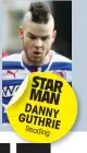  ??  ?? STAR MAN DANNY GUTHR
IE Readin
g