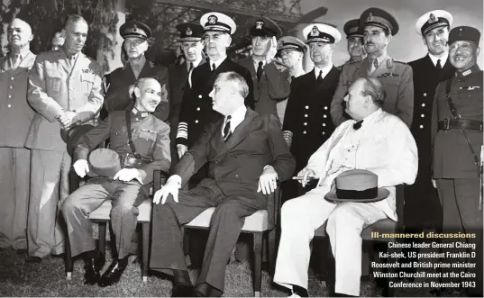  ??  ?? Ill-mannered discussion­s
Chinese leader General Chiang Kai-shek, US president Franklin D Roosevelt and British prime minister Winston Churchill meet at the Cairo Conference in November 1943