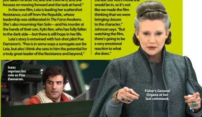  ??  ?? Isaac reprises his role as Poe Dameron. Fisher’s General Organa at her last command.