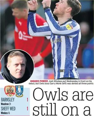  ??  ?? HIGHER POWER Josh Windass put Wednesday in front on his debut, but Owls boss Garry Monk (left) was denied all three points