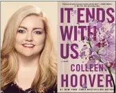  ?? CHAD GRIFFITH — ATRIA VIA AP ?? This combinatio­n of photos shows author Colleen Hoover, left, and a cover image for her book “It Ends With Us.”