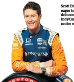  ??  ?? Scott Dixon’s eager to get the defence of his IndyCar title under way.