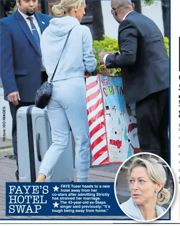  ??  ?? FAYE Tozer heads to a new hotel away from her co-stars after admitting Strictly has strained her marriage. The 43-year-old ex-Steps singer said previously: “It’s tough being away from home.” STRICTLY proved another ratings winner with a peak of 10million viewers on Saturday.An average 9.2m tuned in with an audience share of 46%, according to the show’s Twitter account.