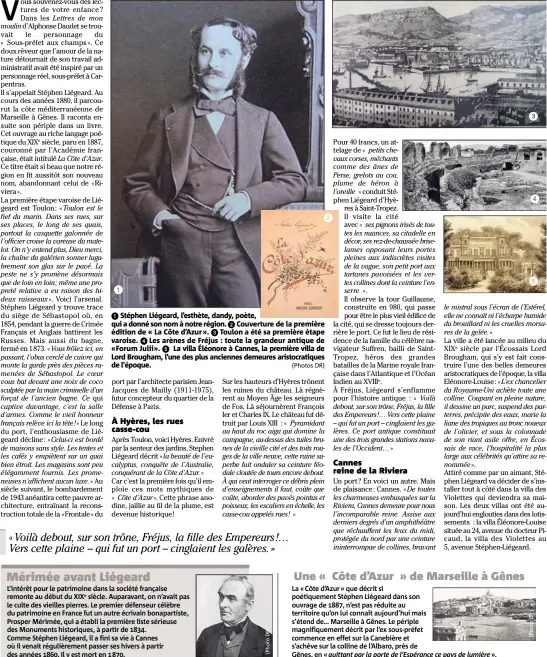  ?? (Photos DR) ?? Stéphen Liégeard, l’esthète, dandy, poète, qui a donné son nom à notre région. Couverture de la première édition de « La Côte d’Azur ». Toulon a été sa première étape varoise. Les arènes de Fréjus : toute la grandeur antique de «Forum Julii». La villa...