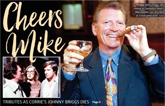  ??  ?? TV icon: Johnny Briggs, who starred as Coronation Street’s Mike Baldwin, was described as ‘a truly great actor’.