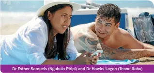  ??  ?? Dr Esther Samuels (Ngahuia Piripi) and Dr Hawks Logan (Teone Kahu)