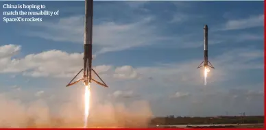  ??  ?? China is hoping to match the reusabilit­y of SpaceX’s rockets
