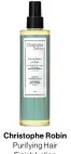  ??  ?? Christophe Robin Purifying Hair Finish Lotion ($41 )