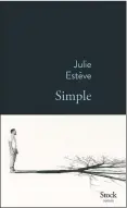  ??  ?? SIMPLE Julie Estève Aux Éditions Stock, 208 pages