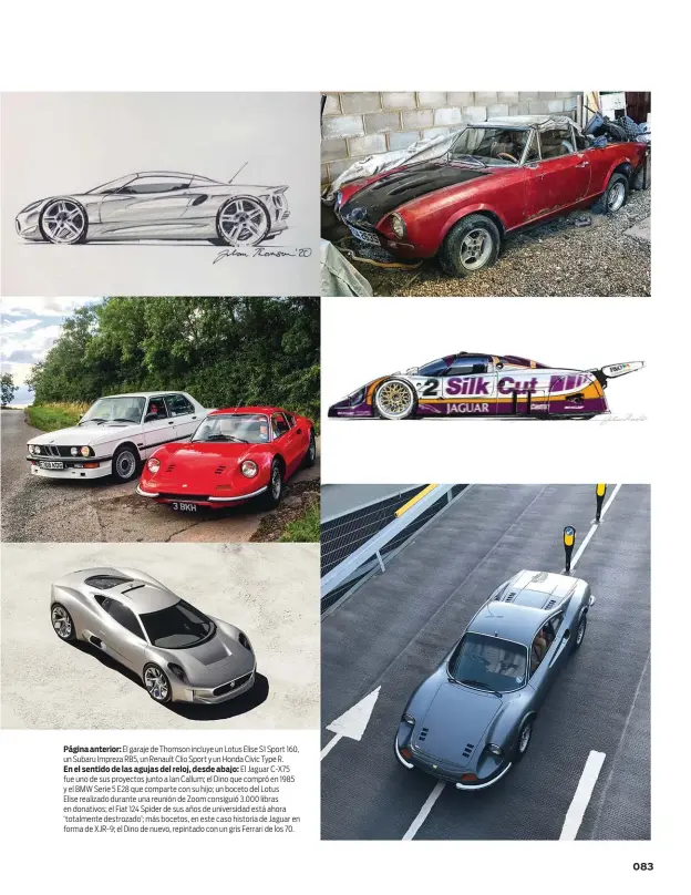  ??  ?? Página anterior: El garaje de Thomson incluye un Lotus Elise S1 Sport 160, un Subaru Impreza RB5, un Renault Clio Sport y un Honda Civic Type R.
En el sentido de las agujas del reloj, desde abajo: El Jaguar C-X75 fue uno de sus proyectos junto a Ian Callum; el Dino que compró en 1985 y el BMW Serie 5 E28 que comparte con su hijo; un boceto del Lotus
Elise realizado durante una reunión de Zoom consiguió 3.000 libras en donativos; el Fiat 124 Spider de sus años de universida­d está ahora ‘totalmente destrozado’; más bocetos, en este caso historia de Jaguar en forma de XJR-9; el Dino de nuevo, repintado con un gris Ferrari de los 70.