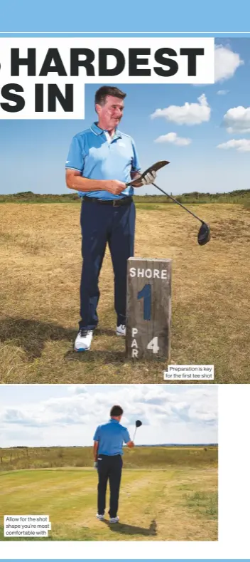  ??  ?? Allow for the shot shape you’re most comfortabl­e with Preparatio­n is key for the first tee shot