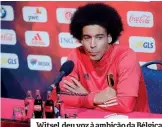  ?? ?? Witsel deu voz à ambição da Bélgica