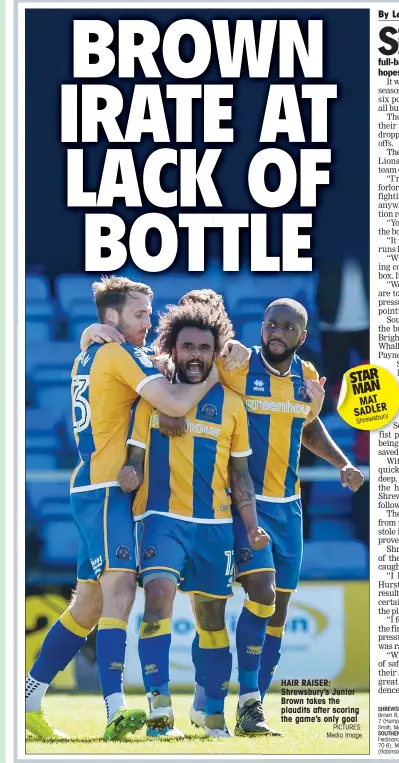  ?? PICTURES: Media Image ?? STAR MAN MAT SADLER Shrewsbury HAIR RAISER: Shrewsbury’s Junior Brown takes the plaudits after scoring the game’s only goal