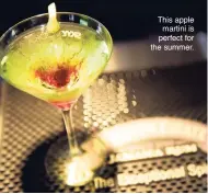  ??  ?? This apple martini is perfect for the summer.