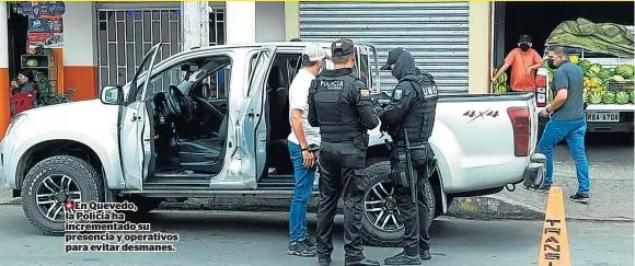  ??  ?? En Quevedo, la Policía ha incrementa­do su presencia y operativos para evitar desmanes.