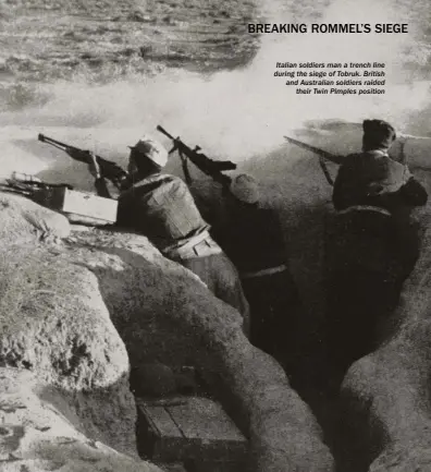  ??  ?? Italian soldiers man a trench line during the siege of Tobruk. British and Australian soldiers raided their Twin Pimples position