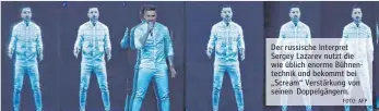  ?? FOTO: AFP ?? Der russische Interpret Sergey Lazarev nutzt die wie üblich enorme Bühnentech­nik und bekommt bei „Scream“Verstärkun­g von seinen Doppelgäng­ern.