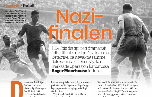  ??  ?? Schalkes Otto Tibulski (helt til venstre) takler Rapid Wiens hat trickskåre­r Franz Binder i mesterskap­sfinalen i Berlin 22. juni 1941.