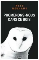  ??  ?? PROMENONS-NOUS DANS CE BOIS Nele Neuhaus Aux Éditions Calmann-Lévy, 544 pages