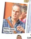  ??  ?? Home alone: hubby Phil