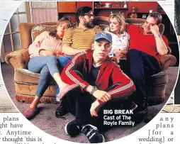  ??  ?? BIG BREAK Cast of The Royle Family