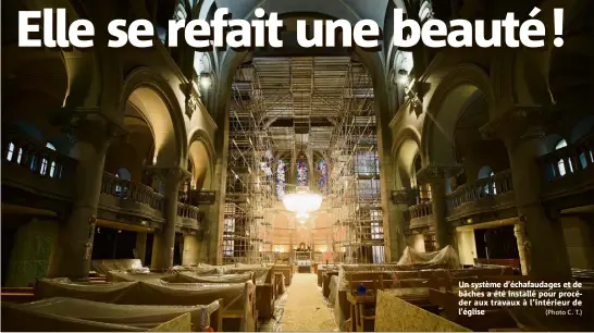  ??  ?? Un système d’échafaudag­es et de bâches a été installé pour procéder aux travaux à l’intérieur de l’église (Photo C. T.)