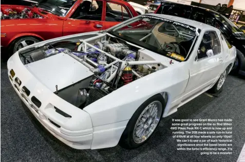  ??  ?? It was good to see Grant Munro has made some great progress on the ex Rod Millen 4WD Pikes Peak RX-7, which is now up and running. The 20B made a safe run-in tune of 416kW at all four wheels on only 10psi! We can’t to see a car of such historical...